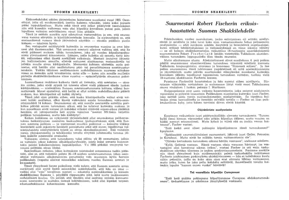 pitkälle. Tämä ja osi'ttain muutkin syylt aiheuttiva't.vgls'tarelc1.ktion ja sen, e'ltä seuraa VClna vuonnas,i'irry;tti'i'n jo 'kiintiöjärjestelmän kannalle.