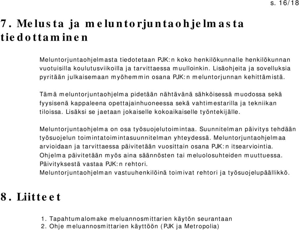 muulloinkin. Lisäohjeita ja sovelluksia pyritään julkaisemaan myöhemmin osana PJK:n meluntorjunnan kehittämistä.