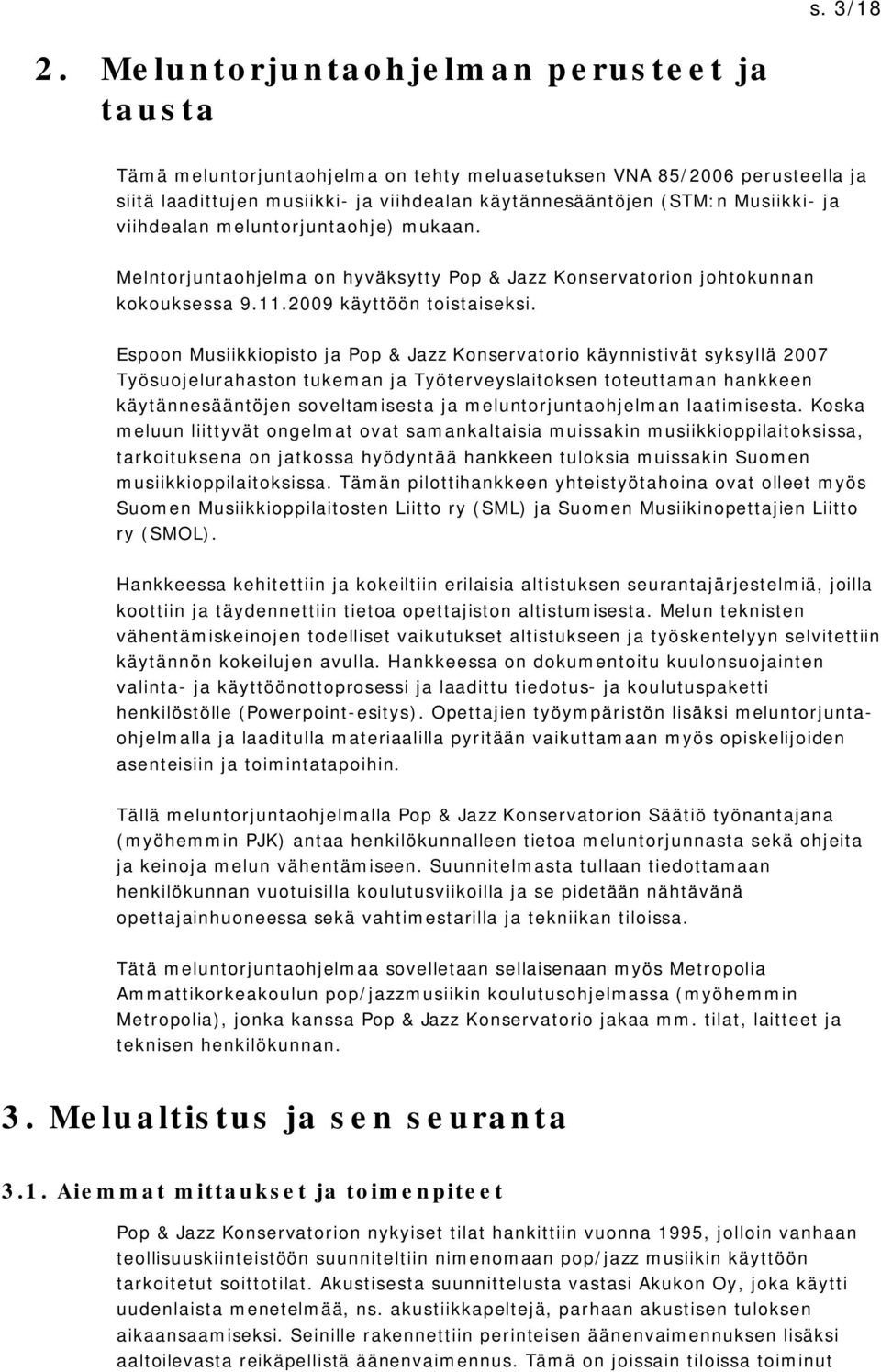 (STM:n Musiikki- ja viihdealan meluntorjuntaohje) mukaan. Melntorjuntaohjelma on hyväksytty Pop & Jazz Konservatorion johtokunnan kokouksessa 9.11.2009 käyttöön toistaiseksi.