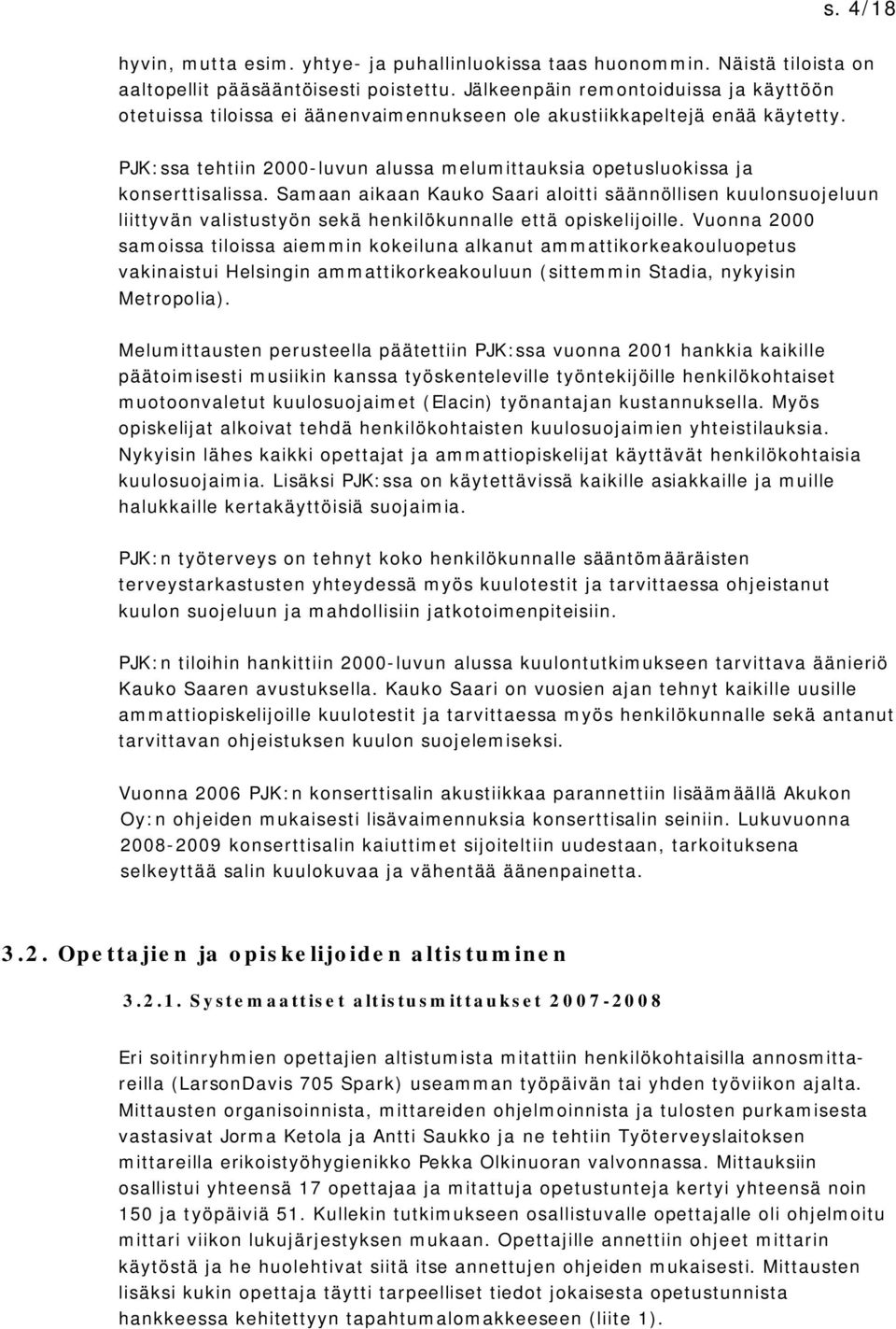 PJK:ssa tehtiin 2000-luvun alussa melumittauksia opetusluokissa ja konserttisalissa.