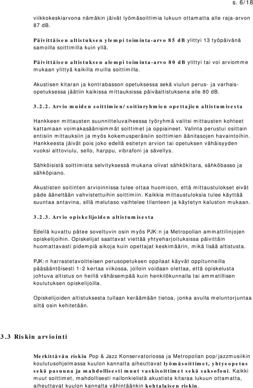 ylittyi 13 työpäivänä P ä iv it t ä is e n a lt is t u k s e n a le m p i t o im in t a - a rv o 8 0 d B mukaan ylittyä kaikilla muilla soittimilla.