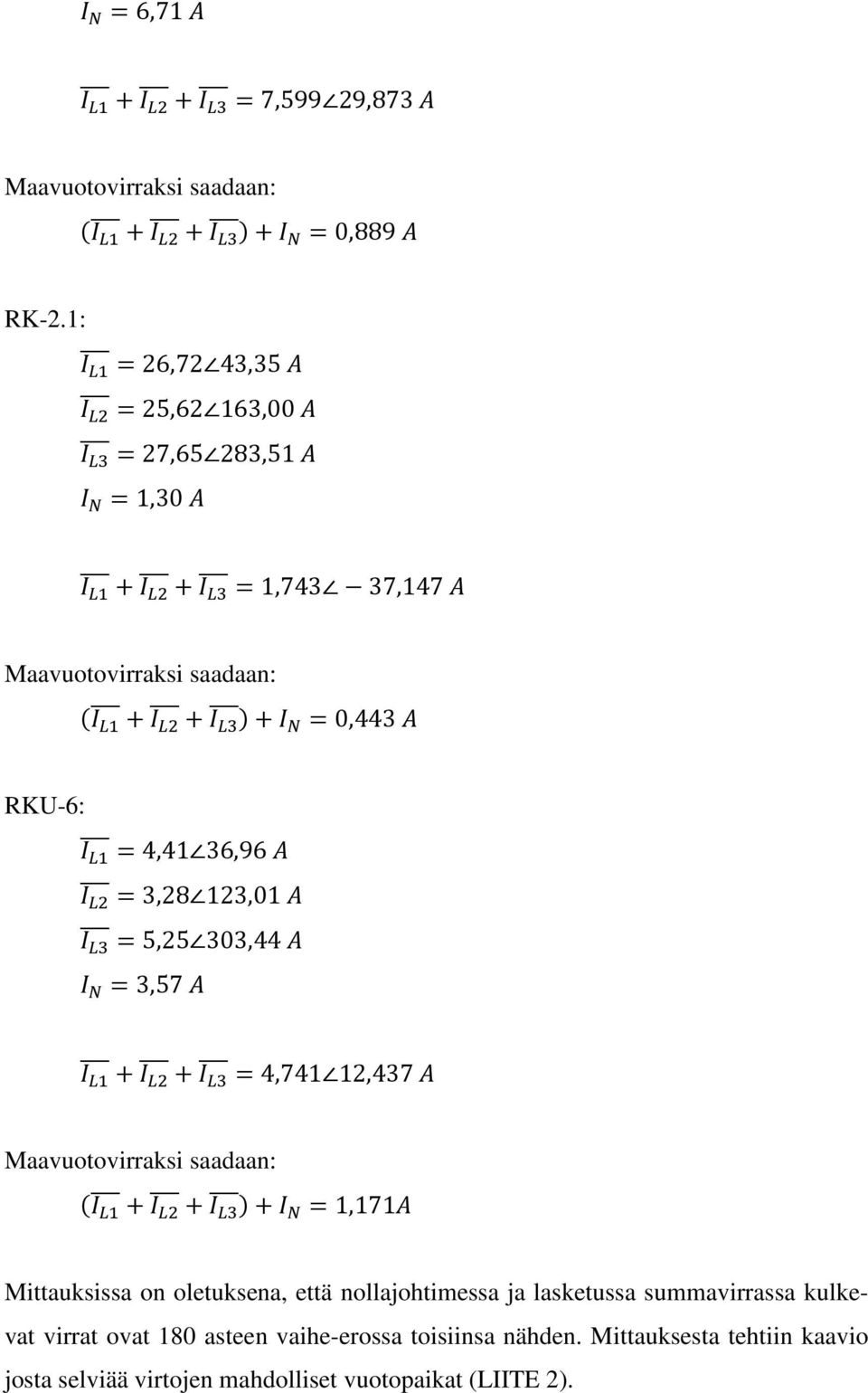 123,01 5,25 303,44 3,57 4,741 12,437 Maavuotovirraksi saadaan: 1,171 Mittauksissa on oletuksena, että