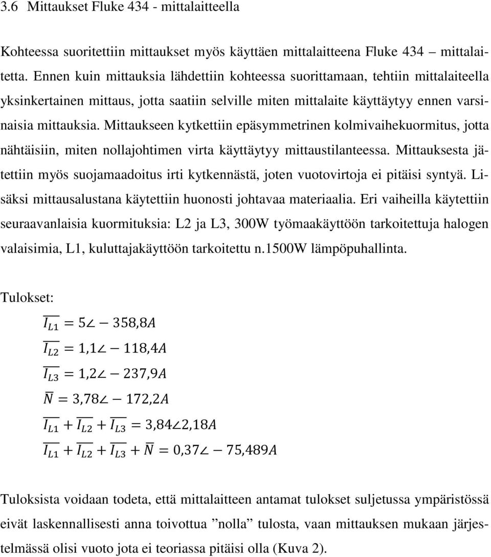 Mittaukseen kytkettiin epäsymmetrinen kolmivaihekuormitus, jotta nähtäisiin, miten nollajohtimen virta käyttäytyy mittaustilanteessa.