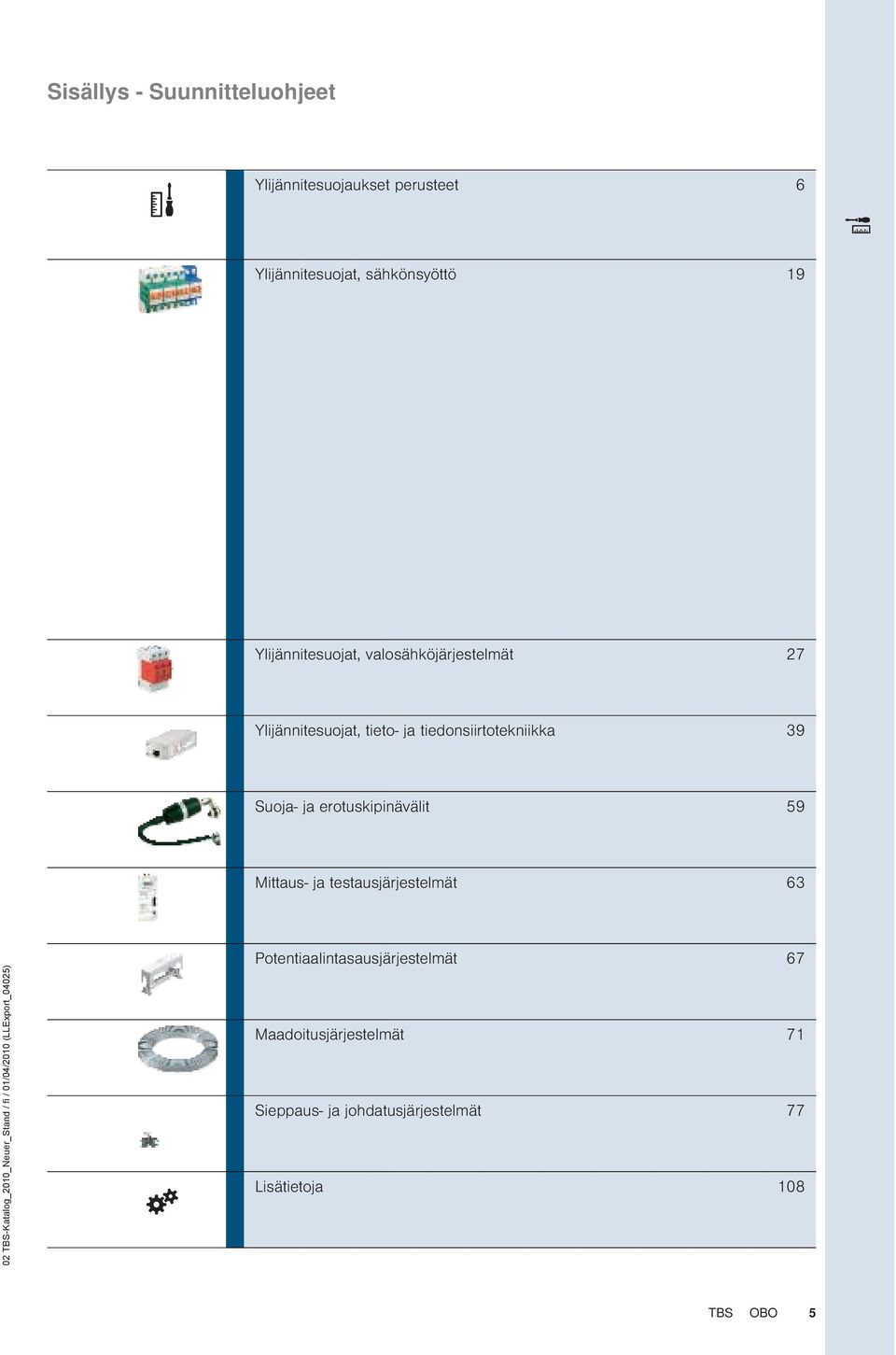 Suoja- ja erotuskipinävälit 59 Mittaus- ja testausjärjestelmät 63