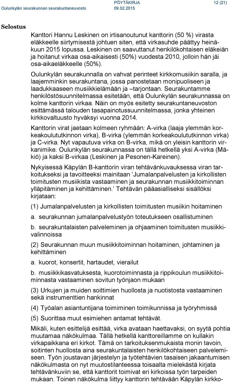 Oulunkylän seurakunnalla on vahvat perinteet kirkkomusiikin saralla, ja laajemminkin seurakuntana, jossa panostetaan monipuoliseen ja laadukkaaseen musiikkielämään ja tarjontaan.