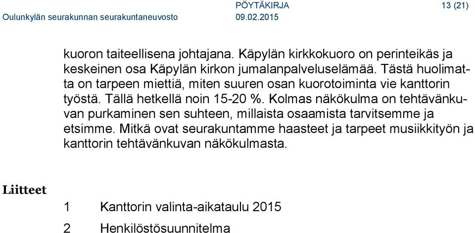 Tästä huolimatta on tarpeen miettiä, miten suuren osan kuorotoiminta vie kanttorin työstä. Tällä hetkellä noin 15-20 %.