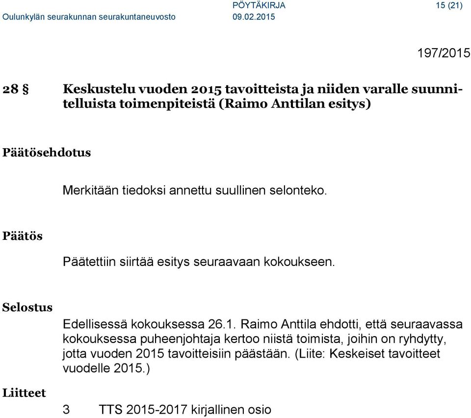 Selostus Liitteet Edellisessä kokouksessa 26.1.