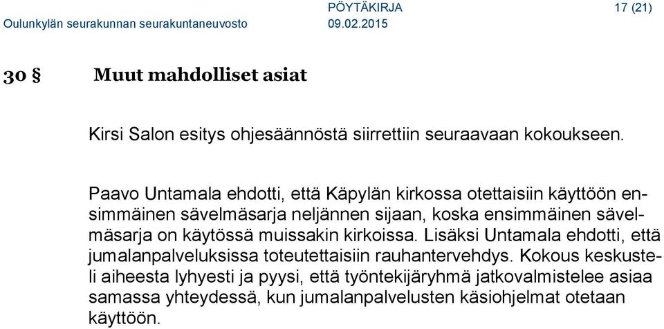 sävelmäsarja on käytössä muissakin kirkoissa. Lisäksi Untamala ehdotti, että jumalanpalveluksissa toteutettaisiin rauhantervehdys.