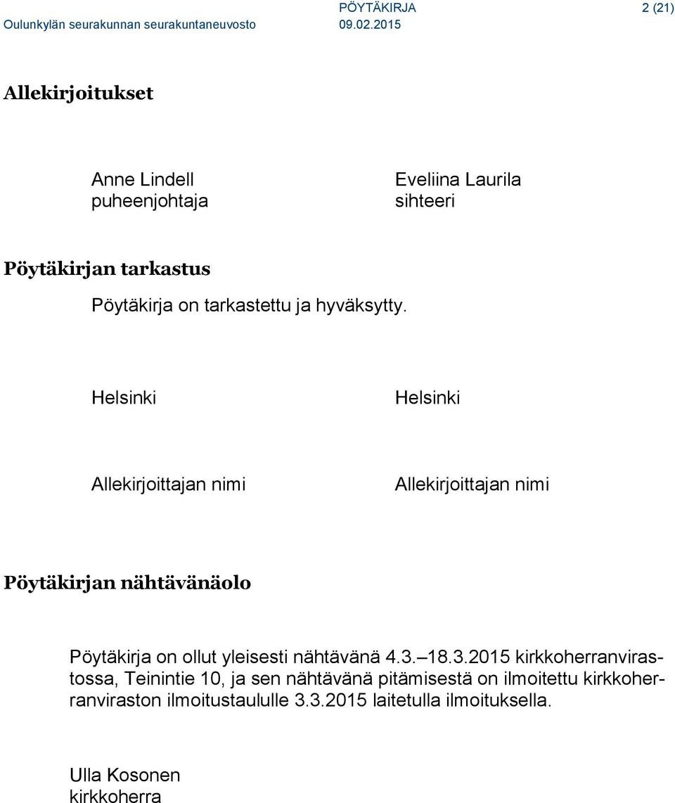 Helsinki Helsinki Allekirjoittajan nimi Allekirjoittajan nimi Pöytäkirjan nähtävänäolo Pöytäkirja on ollut yleisesti