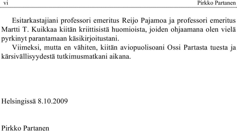 Kuikkaa kiitän kriittisistä huomioista, joiden ohjaamana olen vielä pyrkinyt parantamaan