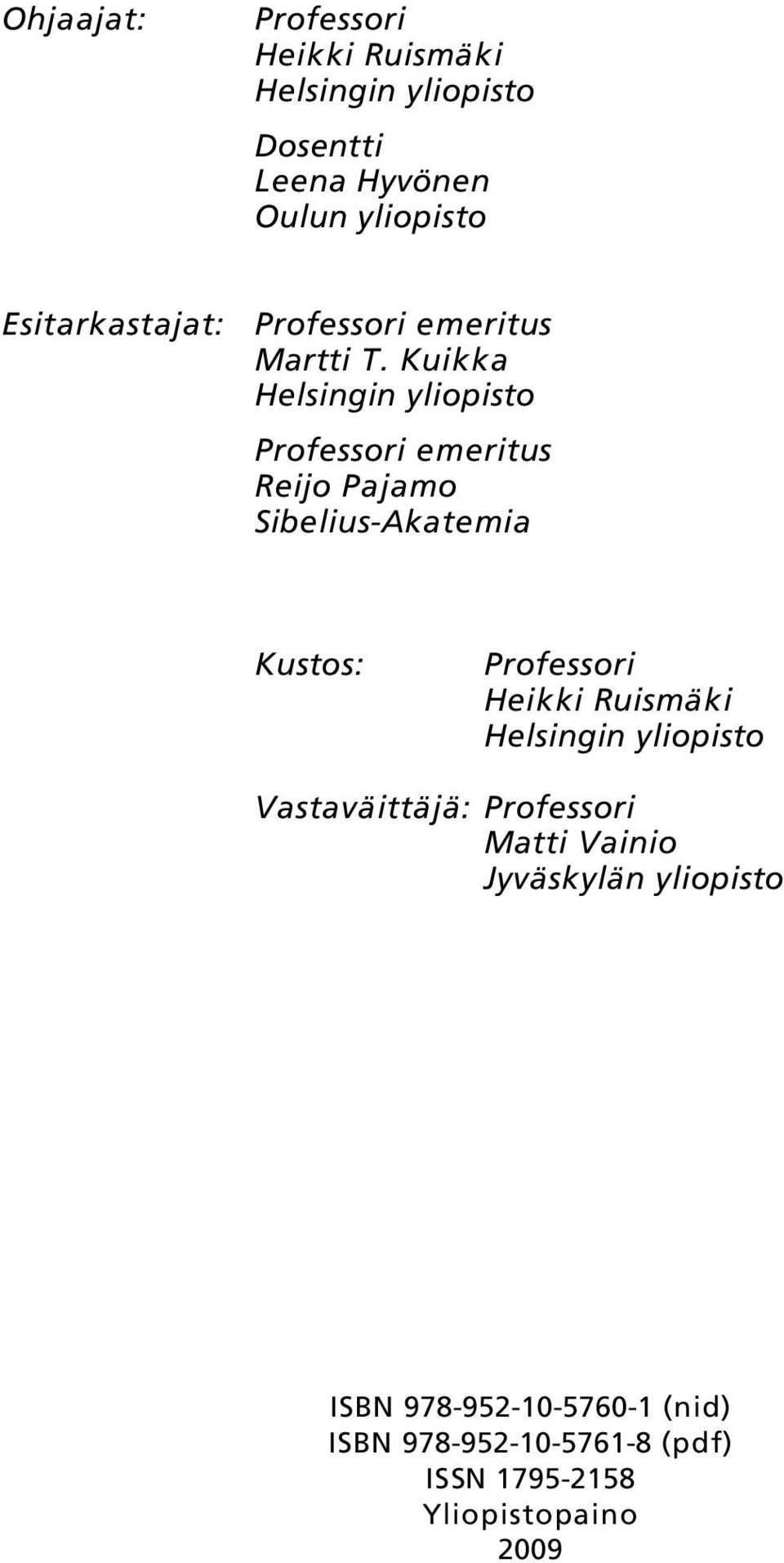 Kuikka Helsingin yliopisto Professori emeritus Reijo Pajamo Sibelius-Akatemia Kustos: Professori Heikki