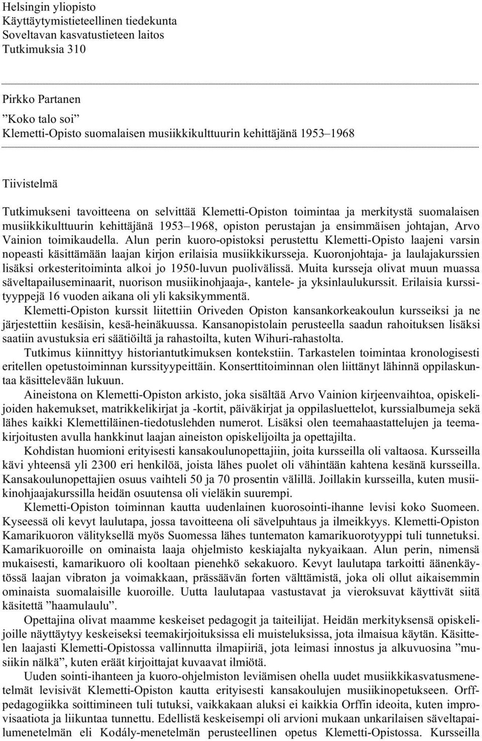 Vainion toimikaudella. Alun perin kuoro-opistoksi perustettu Klemetti-Opisto laajeni varsin nopeasti käsittämään laajan kirjon erilaisia musiikkikursseja.