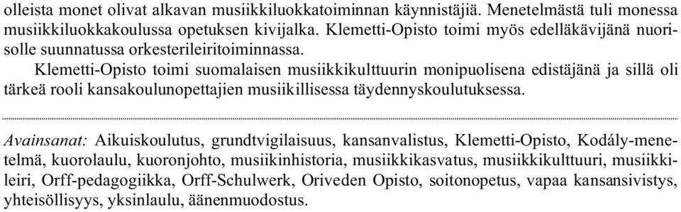 Klemetti-Opisto toimi suomalaisen musiikkikulttuurin monipuolisena edistäjänä ja sillä oli tärkeä rooli kansakoulunopettajien musiikillisessa täydennyskoulutuksessa.