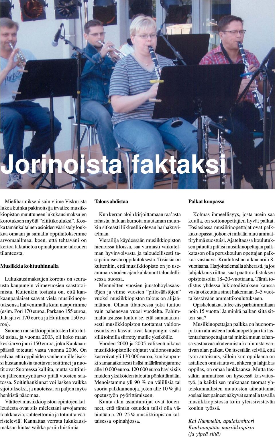 Musiikkia kohtuuhinnalla Lukukausimaksujen korotus on seurausta kaupungin viimevuosien säästötoimista.