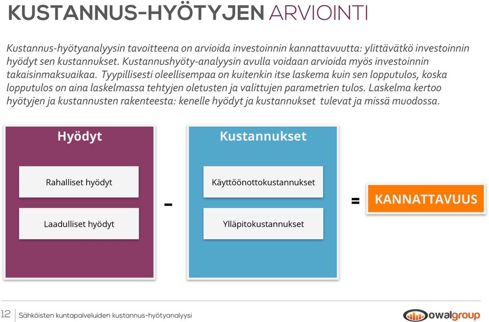 Tyypillisesti oleellisempaa on kuitenkin itse laskema kuin sen lopputulos, koska lopputulos on aina laskelmassa tehtyjen oletusten ja valittujen parametrien