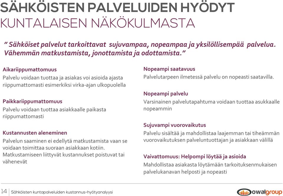 riippumattomasti Kustannusten aleneminen Palvelun saaminen ei edellytä matkustamista vaan se voidaan toimittaa suoraan asiakkaan kotiin.