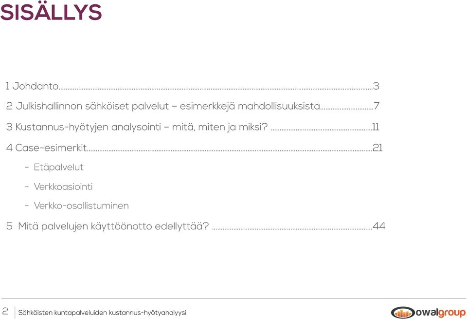 mahdollisuuksista 7 3 Kustannus-hyötyjen analysointi mitä, miten ja