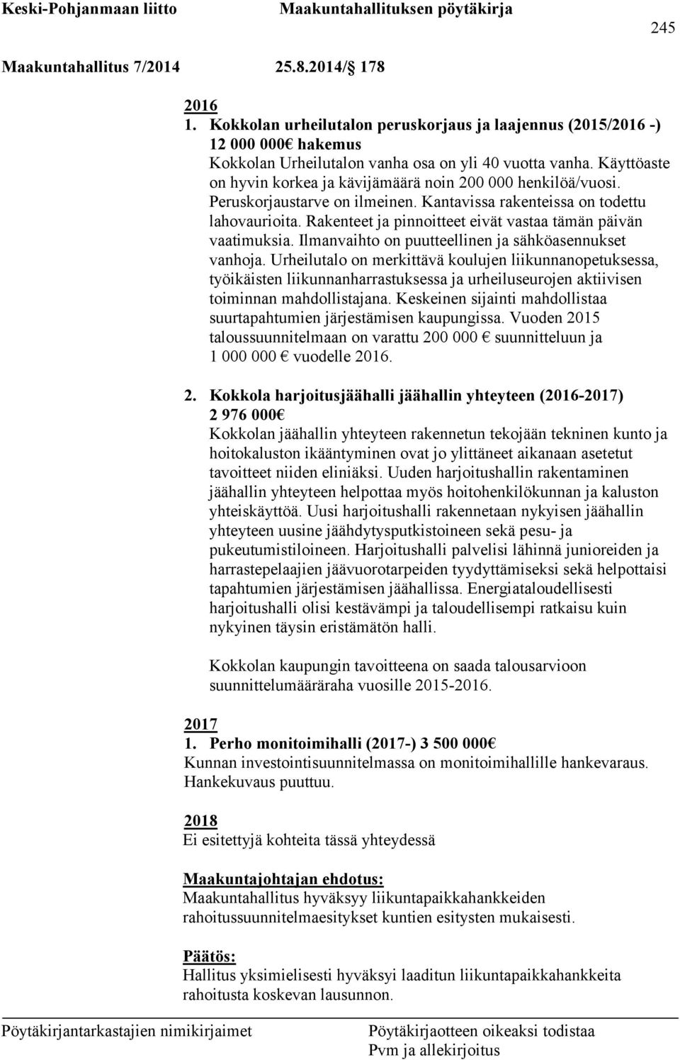 Rakenteet ja pinnoitteet eivät vastaa tämän päivän vaatimuksia. Ilmanvaihto on puutteellinen ja sähköasennukset vanhoja.