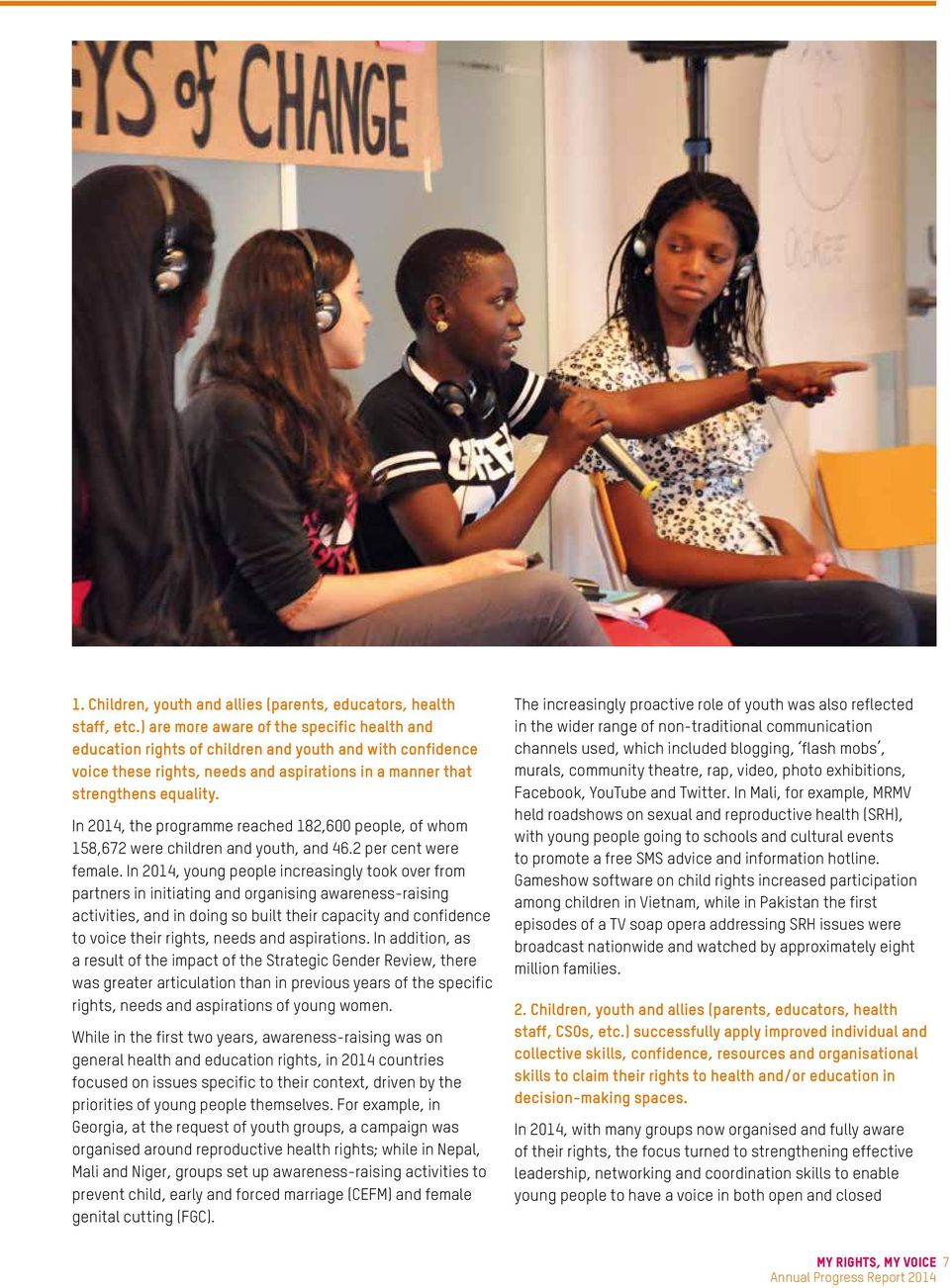 In 2014, the programme reached 182,600 people, of whom 158,672 were children and youth, and 46.2 per cent were female.