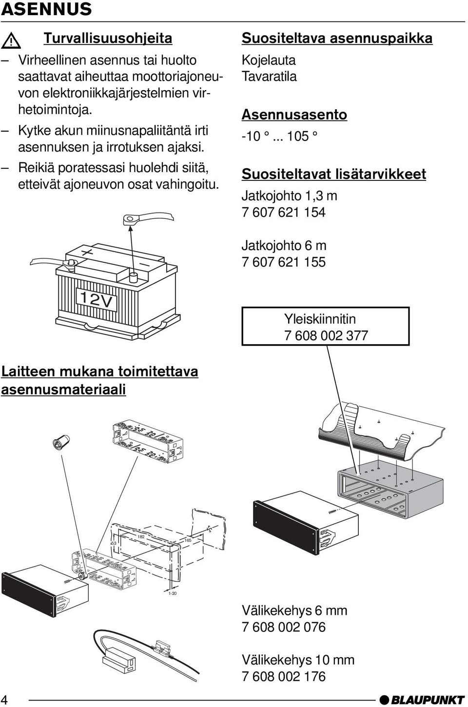 Suositeltava asennuspaikka Kojelauta Tavaratila Asennusasento -10.