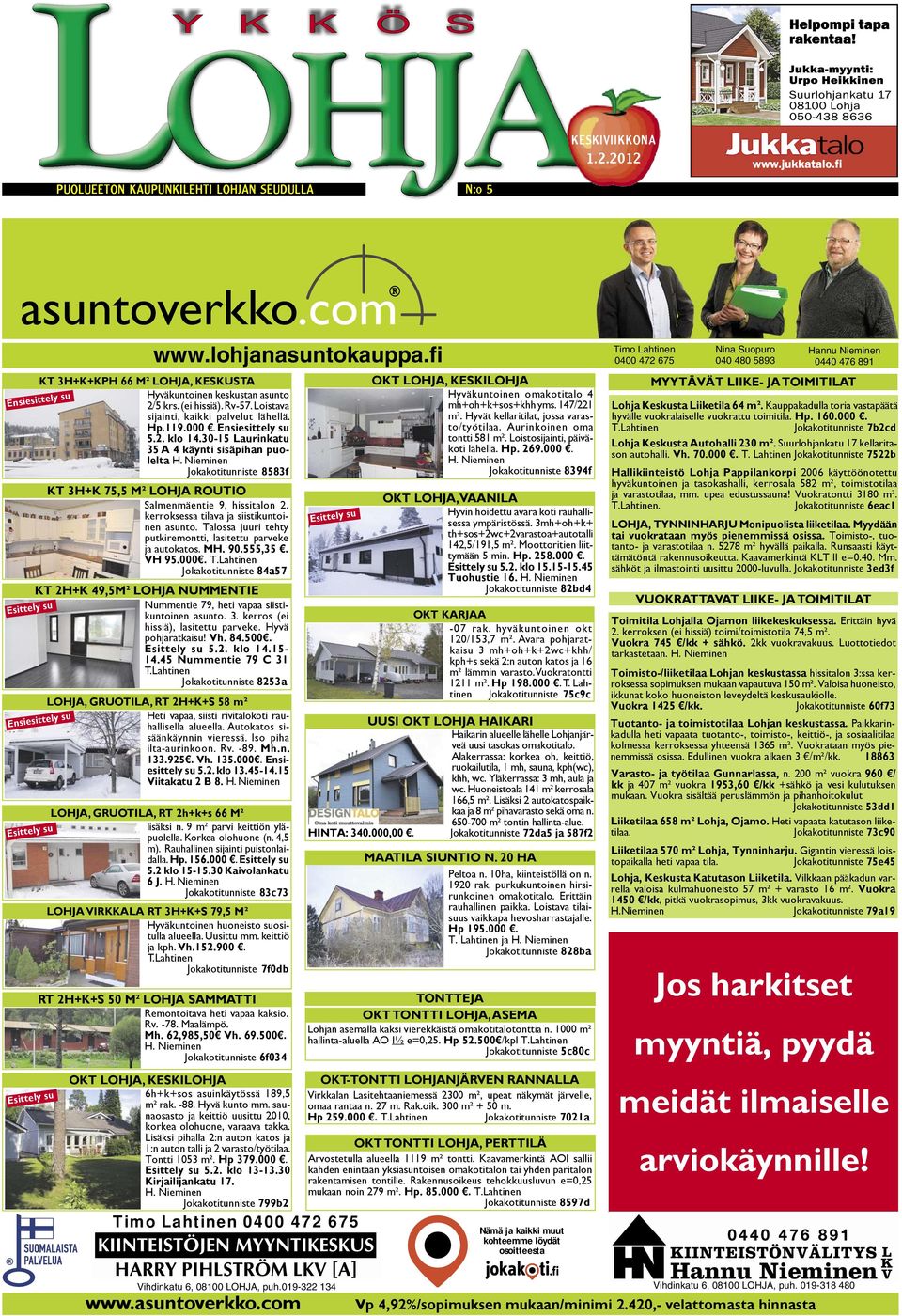 30-15 Laurinkatu 35 A 4 käynti sisäpihan puolelta H. Nieminen Jokakotitunniste 8583f Ensiesittely su Esittely su KT 2H+K 49,5M² LOHJA NUMMENTIE Nummentie 79, heti vapaa siistikuntoinen asunto. 3. kerros (ei hissiä), lasitettu parveke.