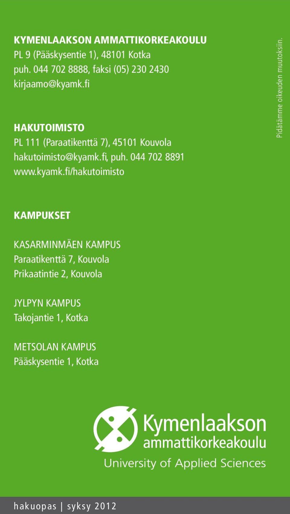 fi HAKUTOIMISTO PL 111 (Paraatikenttä 7), 45101 Kouvola hakutoimisto@kyamk.