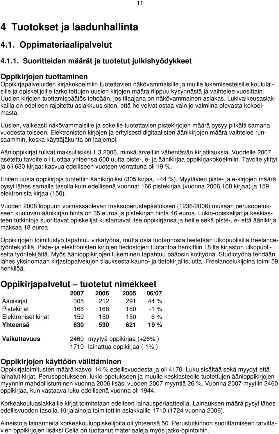 Uusien kirjojen tuottamispäätös tehdään, jos tilaajana on näkövammainen asiakas.