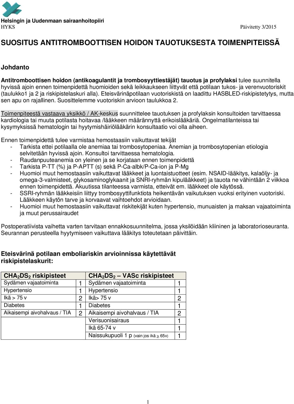 Eteisvärinäpotilaan vuotoriskistä on laadittu HASBLED-riskipistetytys, mutta sen apu on rajallinen. Suosittelemme vuotoriskin arvioon taulukkoa 2.