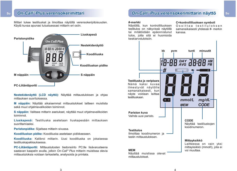 C=kontrolliliuoksen symboli Osoittaa testituloksen samanaikaisesti yhdessä #- merkin kanssa.