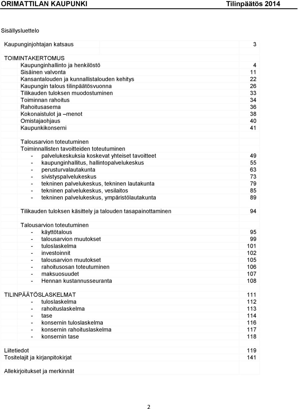 toteutuminen - palvelukeskuksia koskevat yhteiset tavoitteet 49 - kaupunginhallitus, hallintopalvelukeskus 55 - perusturvalautakunta 63 - sivistyspalvelukeskus 73 - tekninen palvelukeskus, tekninen