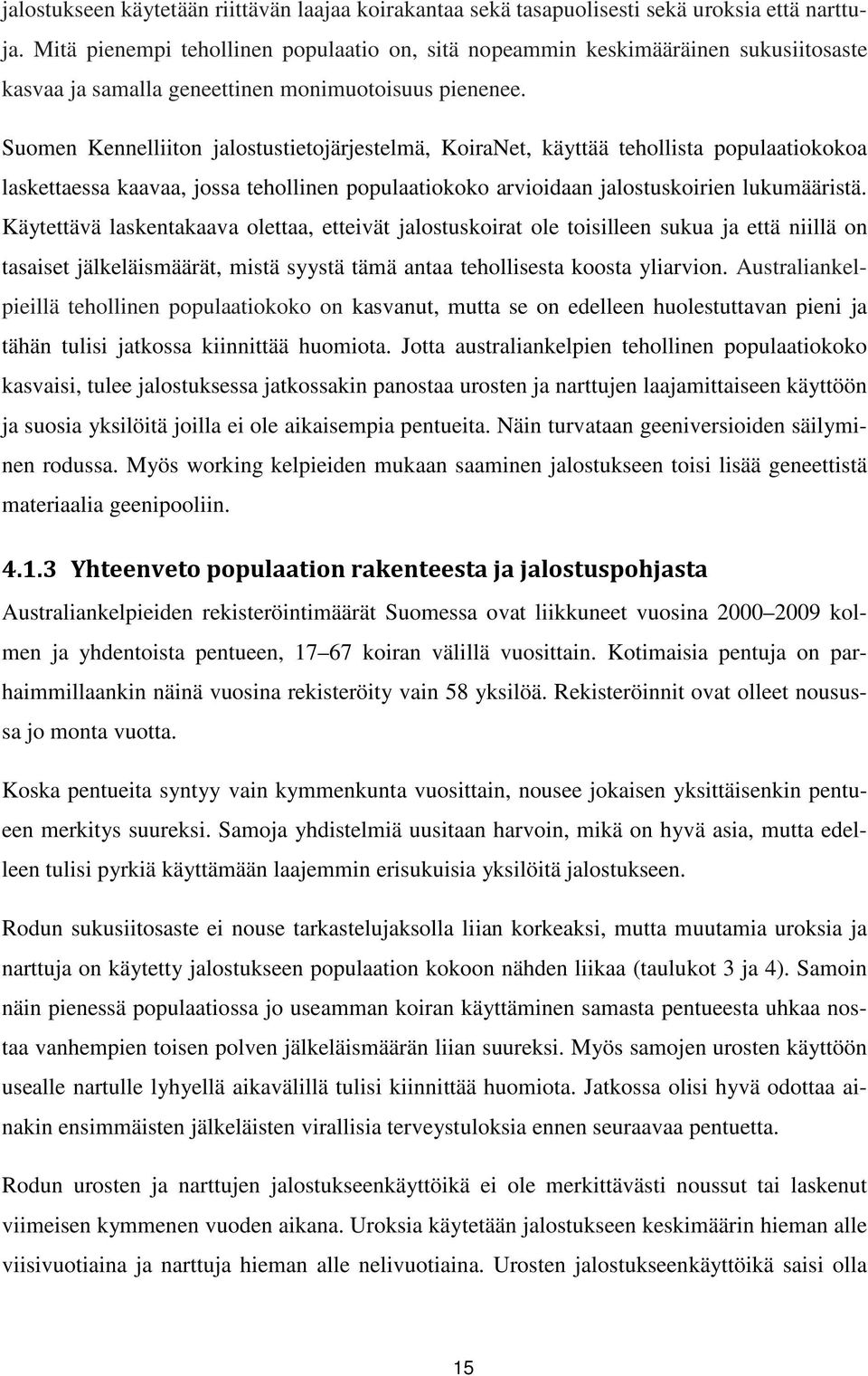 Suomen Kennelliiton jalostustietojärjestelmä, KoiraNet, käyttää tehollista populaatiokokoa laskettaessa kaavaa, jossa tehollinen populaatiokoko arvioidaan jalostuskoirien lukumääristä.