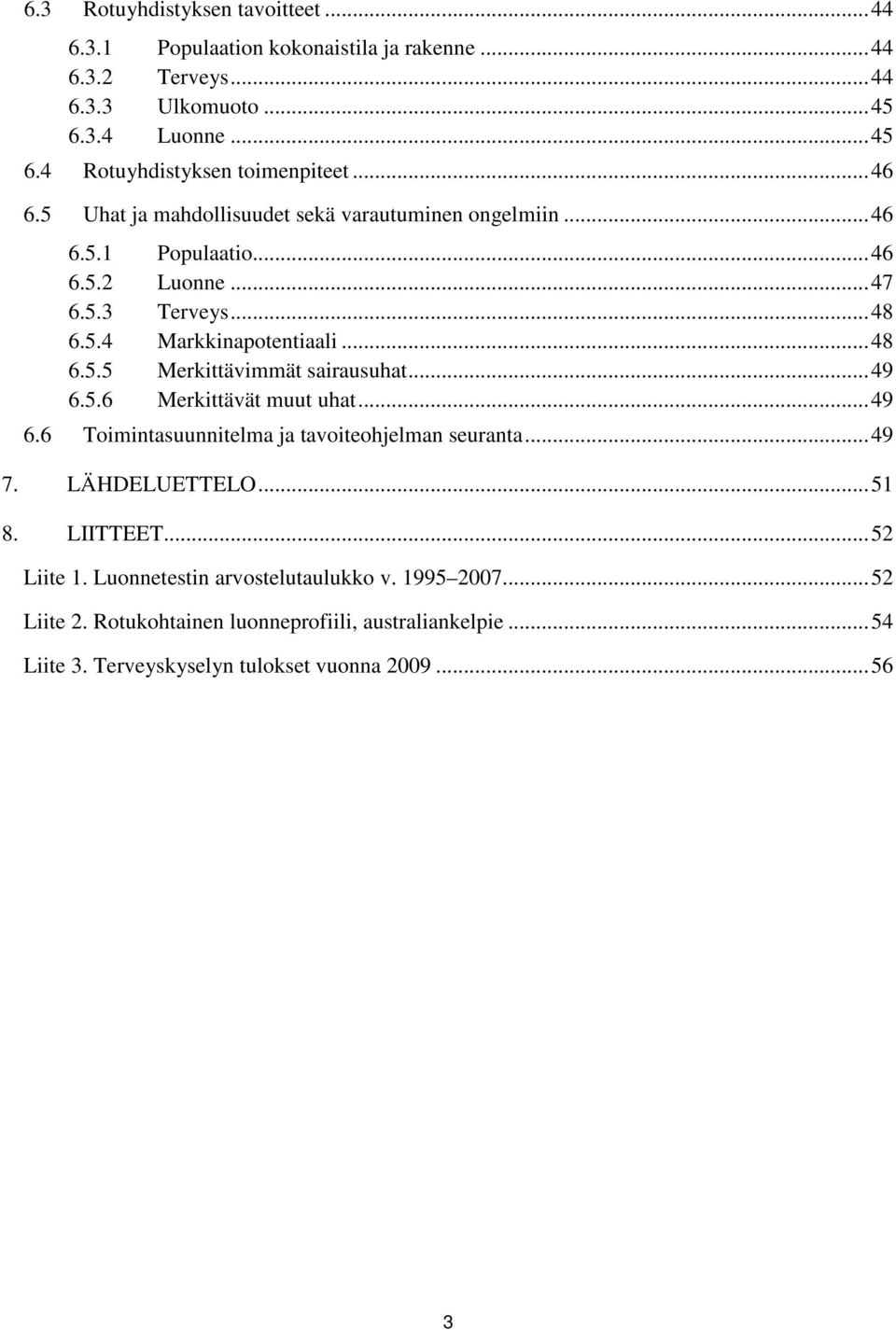 ..49 6.5.6 Merkittävät muut uhat...49 6.6 Toimintasuunnitelma ja tavoiteohjelman seuranta...49 7. LÄHDELUETTELO...51 8. LIITTEET...52 Liite 1.