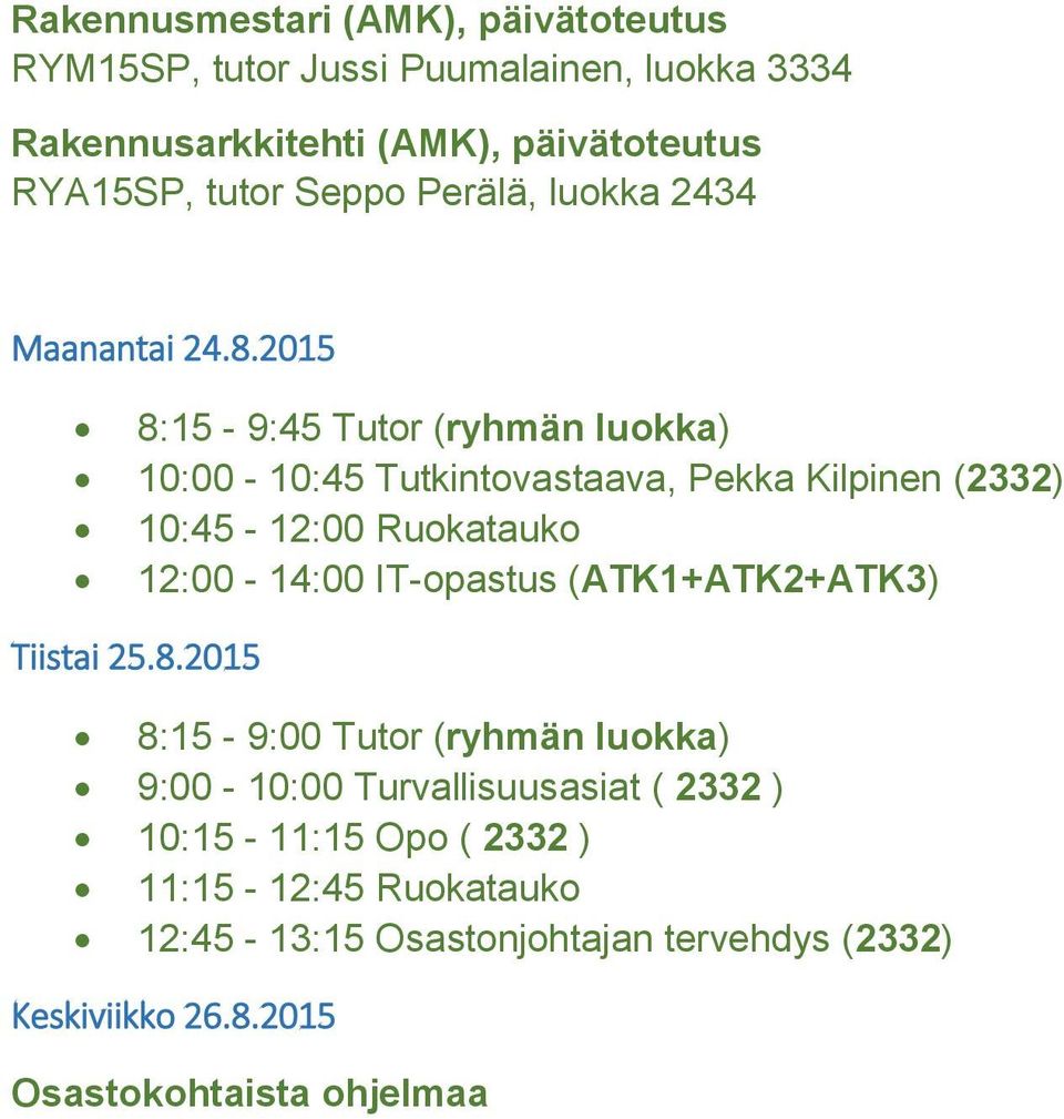 Pekka Kilpinen (2332) 10:45-12:00 Ruokatauko 12:00-14:00 IT-opastus (ATK1+ATK2+ATK3) 8:15-9:00 Tutor (ryhmän luokka)