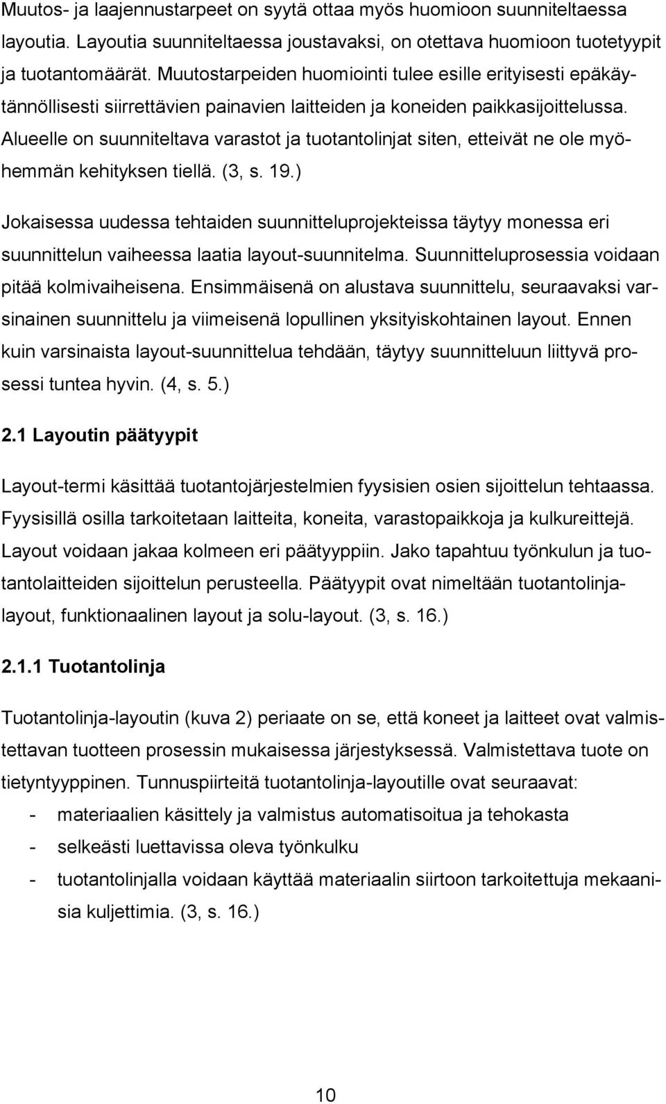 Alueelle on suunniteltava varastot ja tuotantolinjat siten, etteivät ne ole myöhemmän kehityksen tiellä. (3, s. 19.