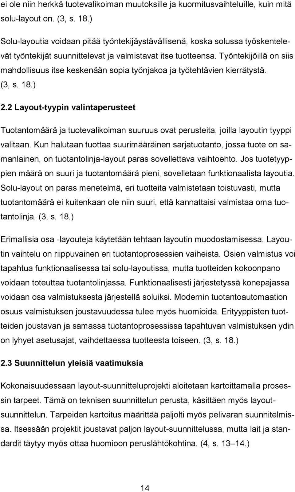 Työntekijöillä on siis mahdollisuus itse keskenään sopia työnjakoa ja työtehtävien kierrätystä. (3, s. 18.) 2.