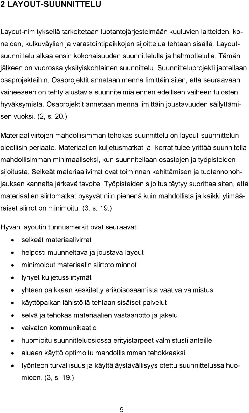 Osaprojektit annetaan mennä limittäin siten, että seuraavaan vaiheeseen on tehty alustavia suunnitelmia ennen edellisen vaiheen tulosten hyväksymistä.