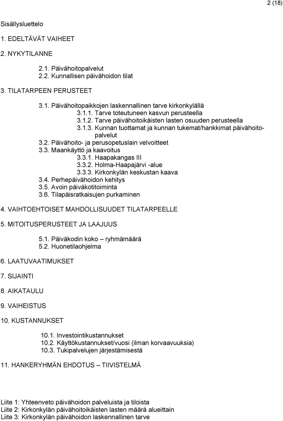 3. Maankäyttö ja kaavoitus 3.3.1. Haapakangas III 3.3.2. Holma-Haapajärvi -alue 3.3.3. Kirkonkylän keskustan kaava 3.4. Perhepäivähoidon kehitys 3.5. Avoin päiväkotitoiminta 3.6.