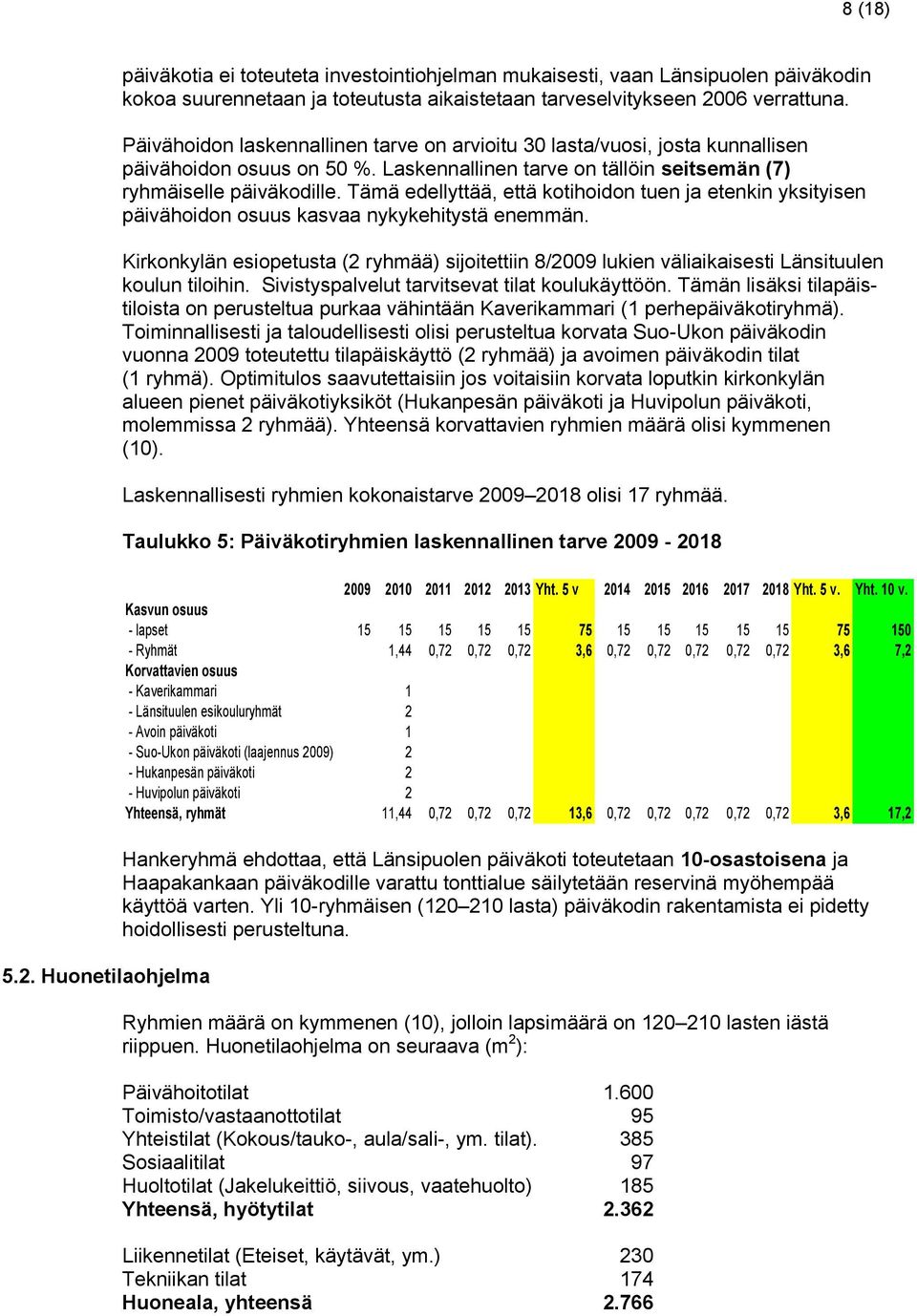 Tämä edellyttää, että kotihoidon tuen ja etenkin yksityisen päivähoidon osuus kasvaa nykykehitystä enemmän.