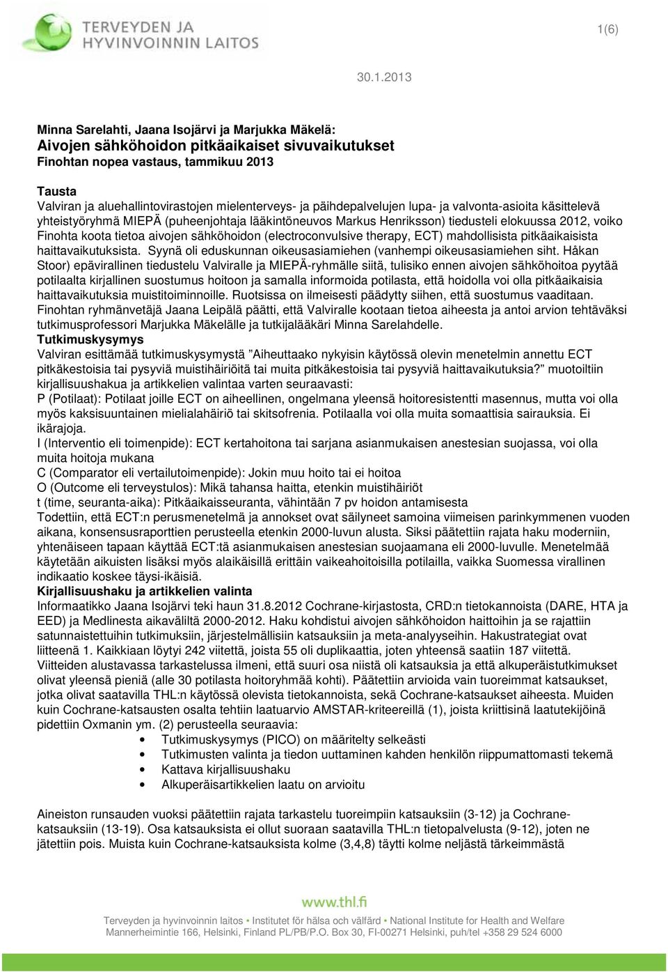 aivojen sähköhoidon (electroconvulsive therapy, ECT) mahdollisista pitkäaikaisista haittavaikutuksista. Syynä oli eduskunnan oikeusasiamiehen (vanhempi oikeusasiamiehen siht.