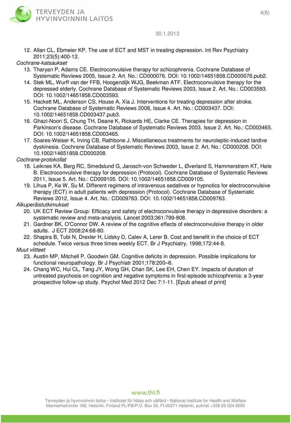 Stek ML, Wurff van der FFB, Hoogendijk WJG, Beekman ATF. Electroconvulsive therapy for the depressed elderly. Cochrane Database of Systematic Reviews 2003, Issue 2. Art. No.: CD003593. DOI: 10.