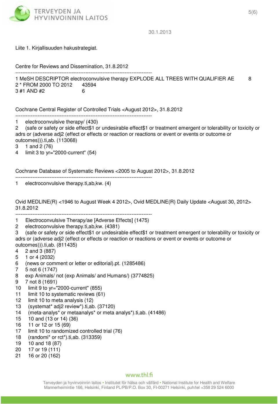 2 * FROM 2000 TO 2012 43594 3 #1 AND #2 6 Cochrane Central Register of Controlled Trials <August 2012>, 31.8.