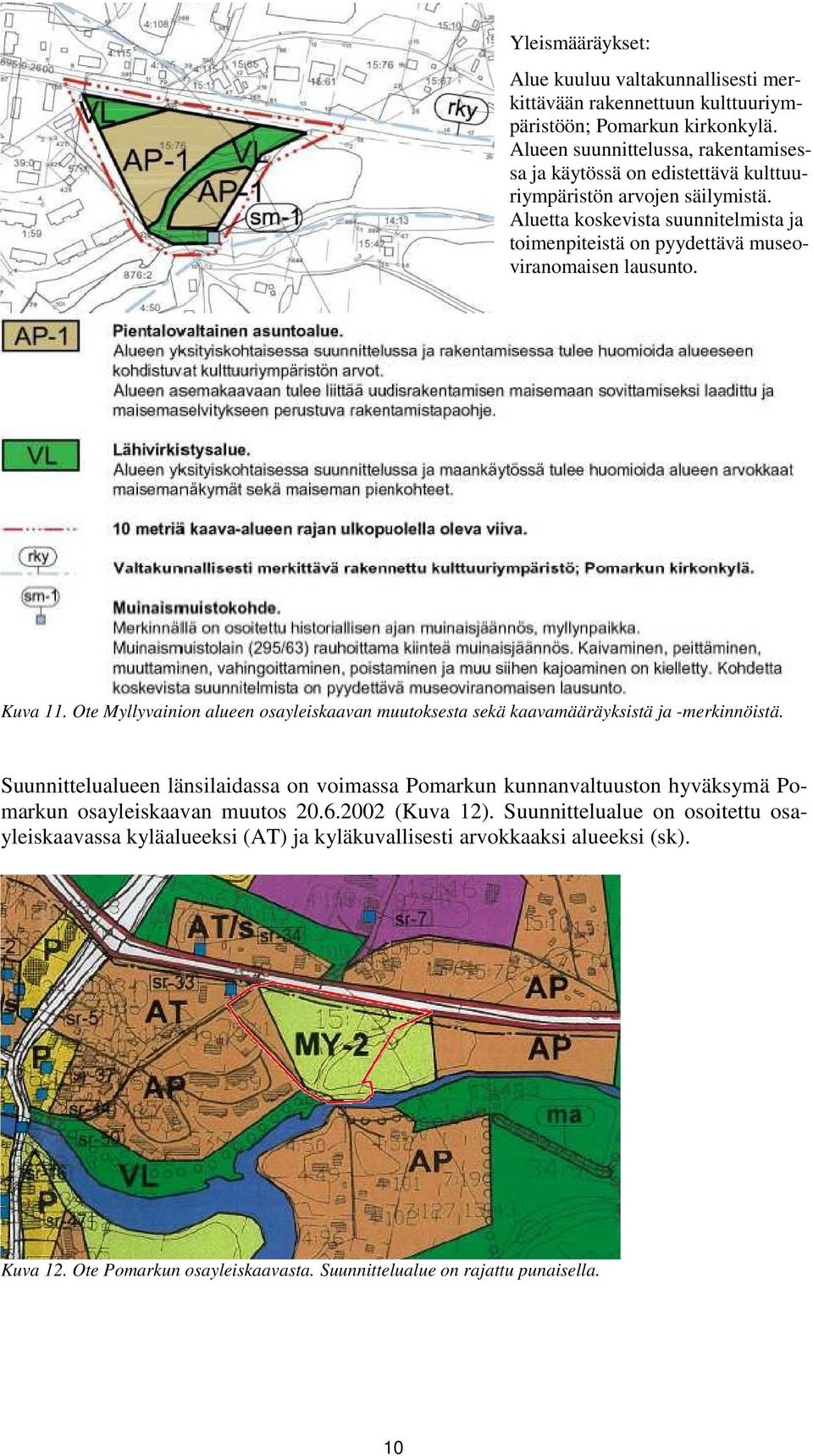 Aluetta koskevista suunnitelmista ja toimenpiteistä on pyydettävä museoviranomaisen lausunto. Kuva 11.