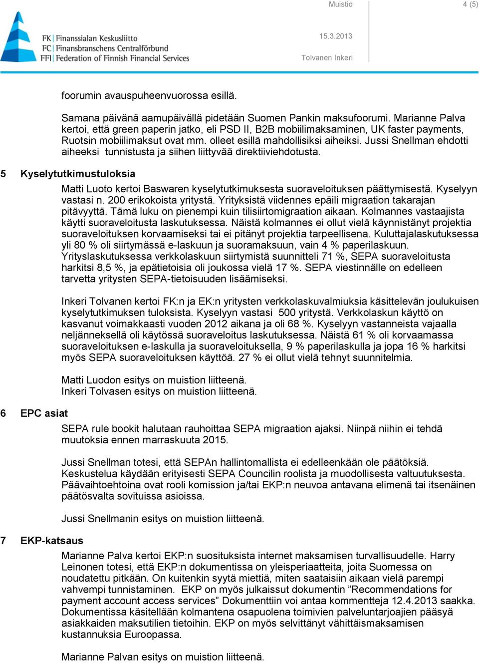 Jussi Snellman ehdotti aiheeksi tunnistusta ja siihen liittyvää direktiiviehdotusta.