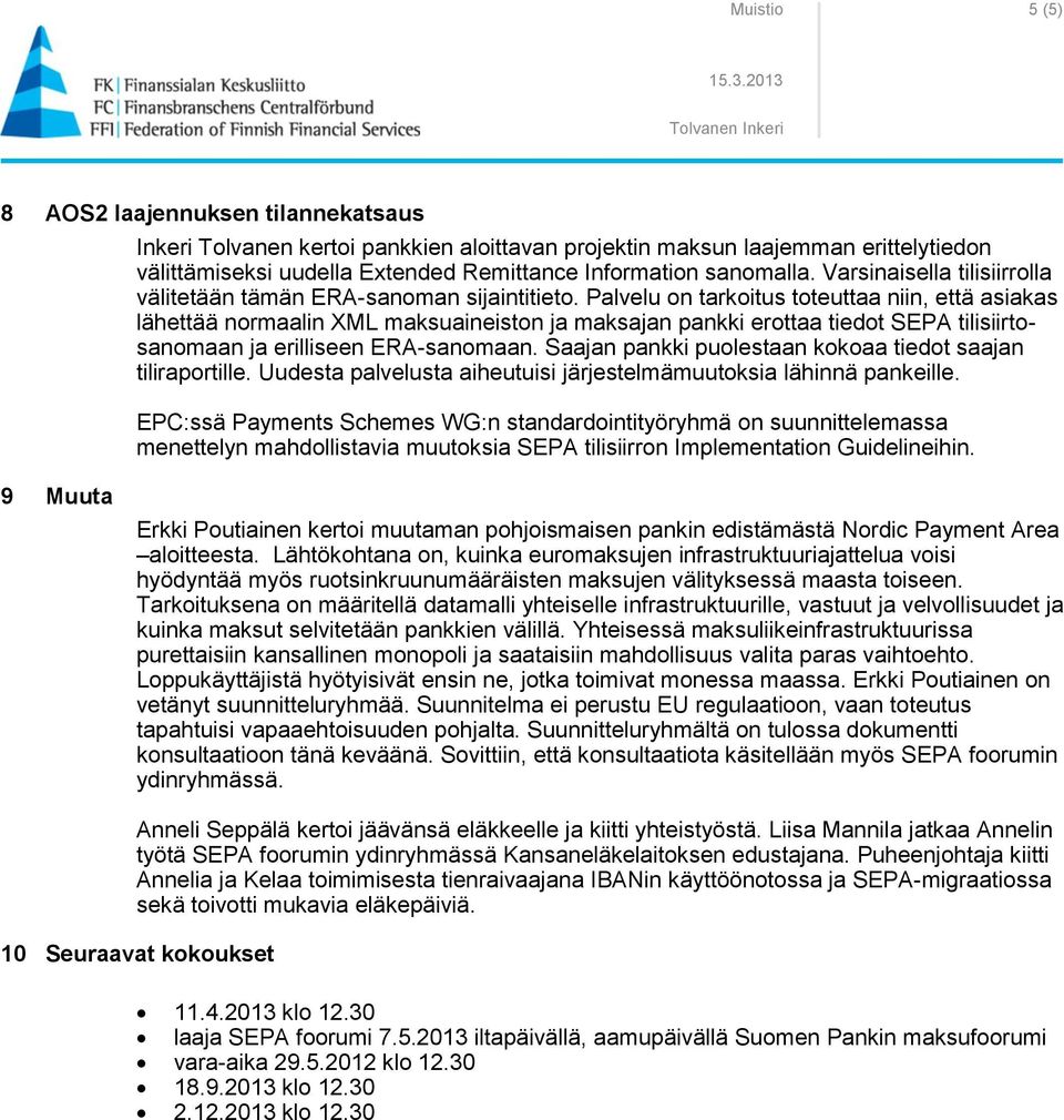 Palvelu on tarkoitus toteuttaa niin, että asiakas lähettää normaalin XML maksuaineiston ja maksajan pankki erottaa tiedot SEPA tilisiirtosanomaan ja erilliseen ERA-sanomaan.