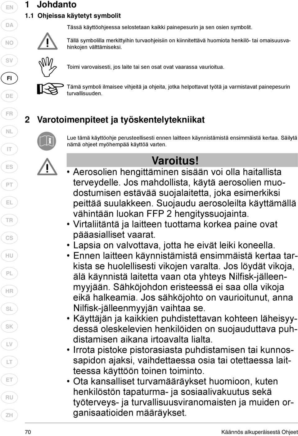 Tämä symboli ilmaisee vihjeitä ja ohjeita, jotka helpottavat työtä ja varmistavat painepesurin turvallisuuden.