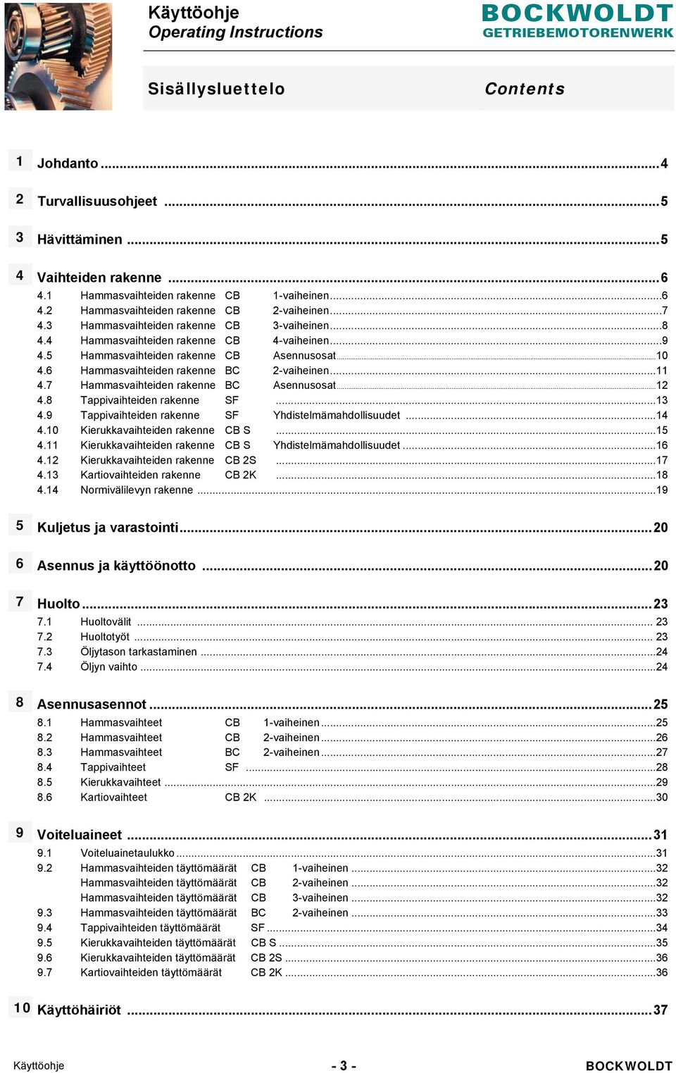 .. 11 4.7 Hammasvaihteiden rakenne BC Asennusosat... 12 4.8 Tappivaihteiden rakenne SF... 13 4.9 Tappivaihteiden rakenne SF Yhdistelmämahdollisuudet... 14 4.10 Kierukkavaihteiden rakenne CB S... 15 4.