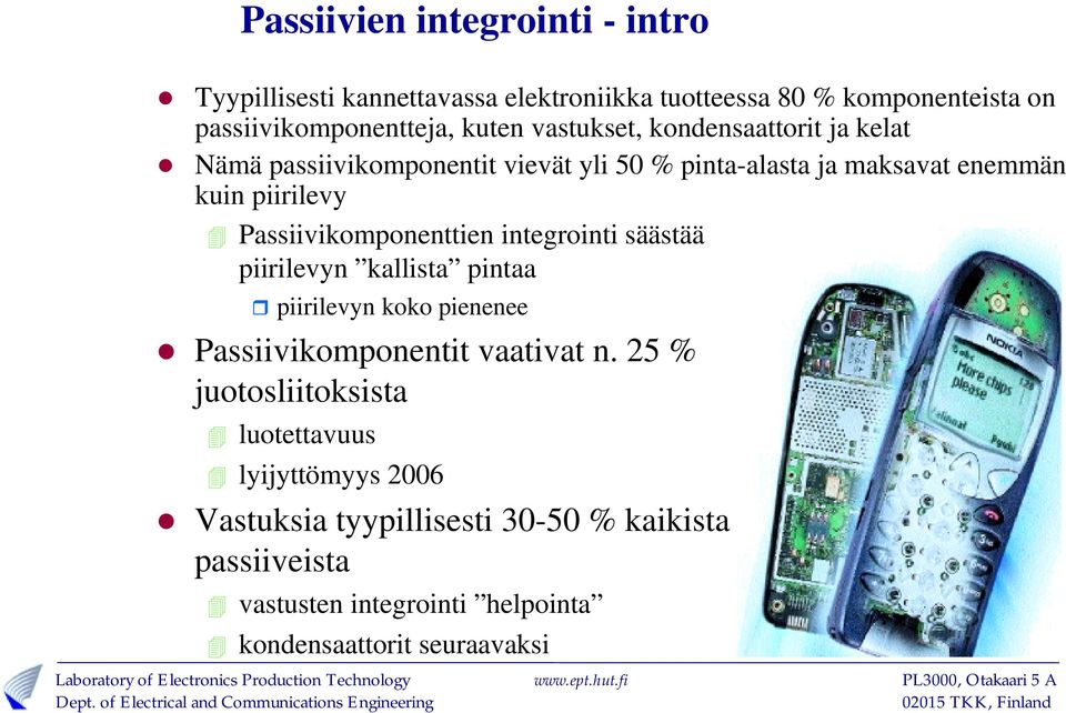 Passiivikomponenttien integrointi säästää piirilevyn kallista pintaa ❺ piirilevyn koko pienenee 10 Passiivikomponentit vaativat n.