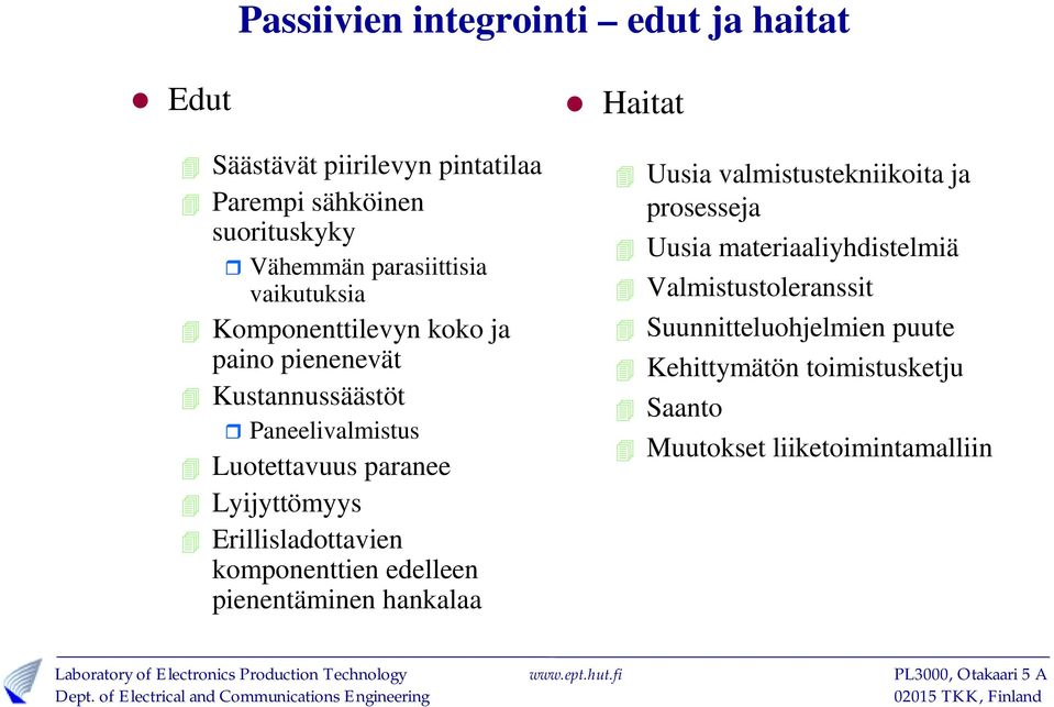 Lyijyttömyys Erillisladottavien komponenttien edelleen pienentäminen hankalaa 10 Haitat Uusia valmistustekniikoita ja prosesseja