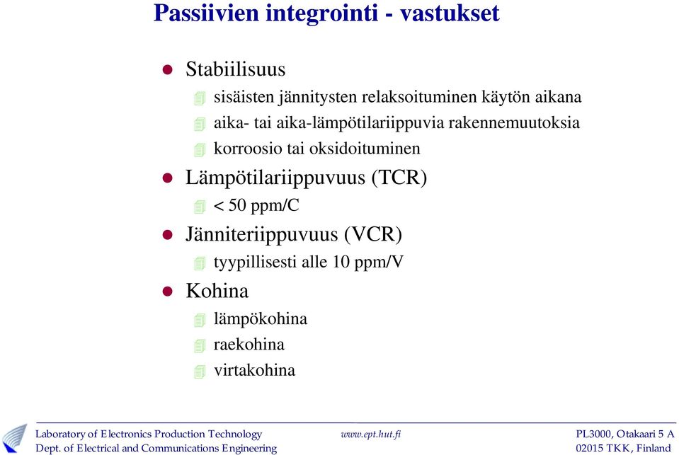 korroosio tai oksidoituminen 10 Lämpötilariippuvuus (TCR) < 50 ppm/c 10