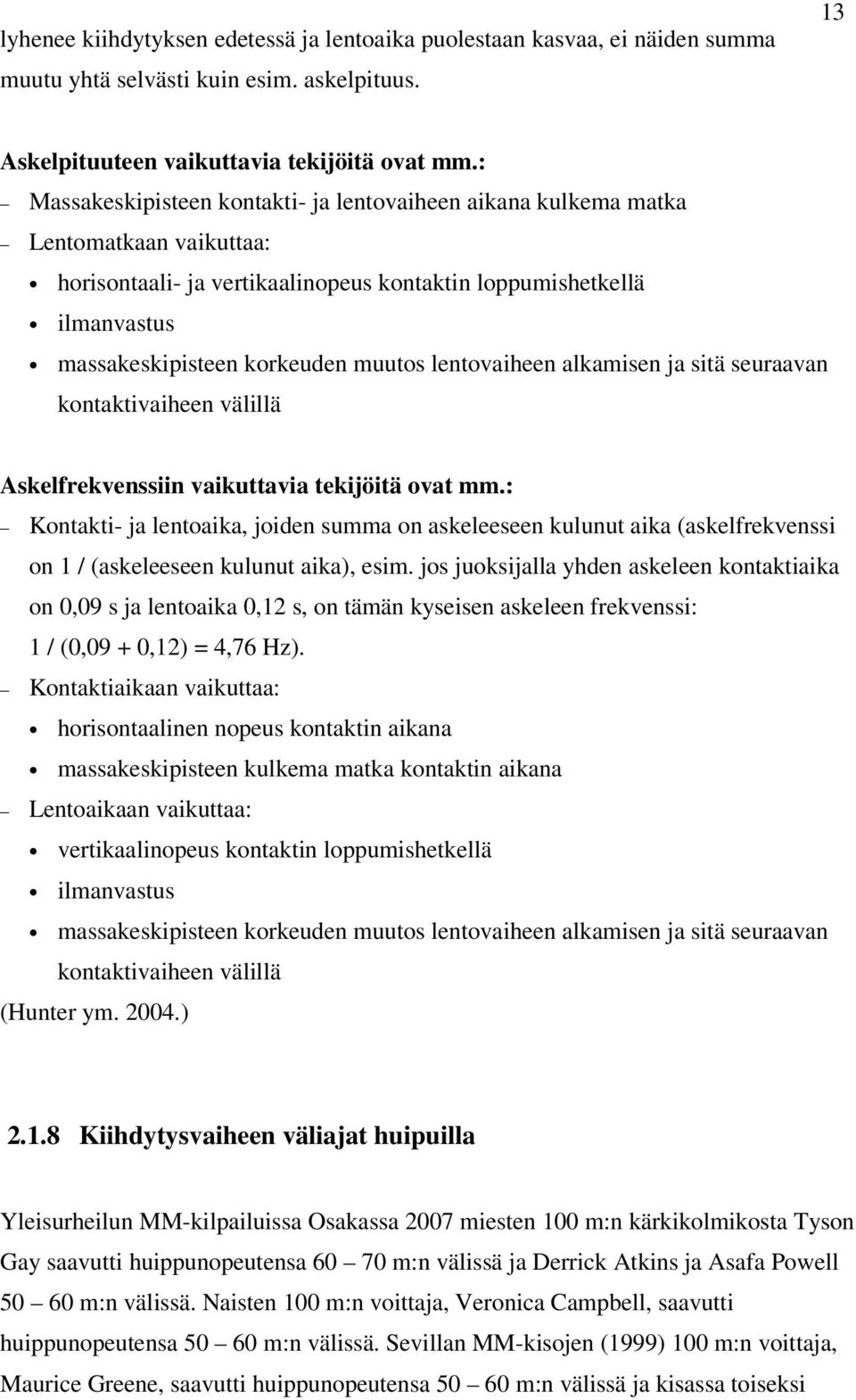 lentovaiheen alkamisen ja sitä seuraavan kontaktivaiheen välillä Askelfrekvenssiin vaikuttavia tekijöitä ovat mm.